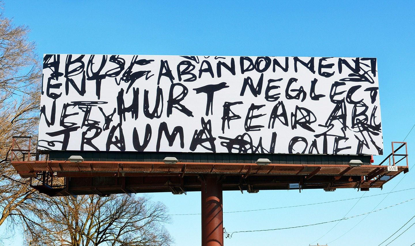 Billboard designed for St. Johns featuring illustrated sharpie text featuring the words, “Hurt, neglect, trauma, abuse, abandonment."