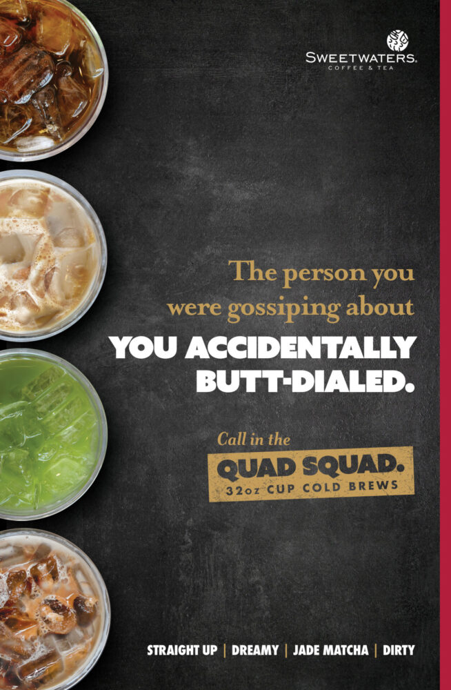 Poster featuring 4 drinks lined up on the left side and “The person you were gossiping about you accidentally butt-dialed.” and the quad squad mark.