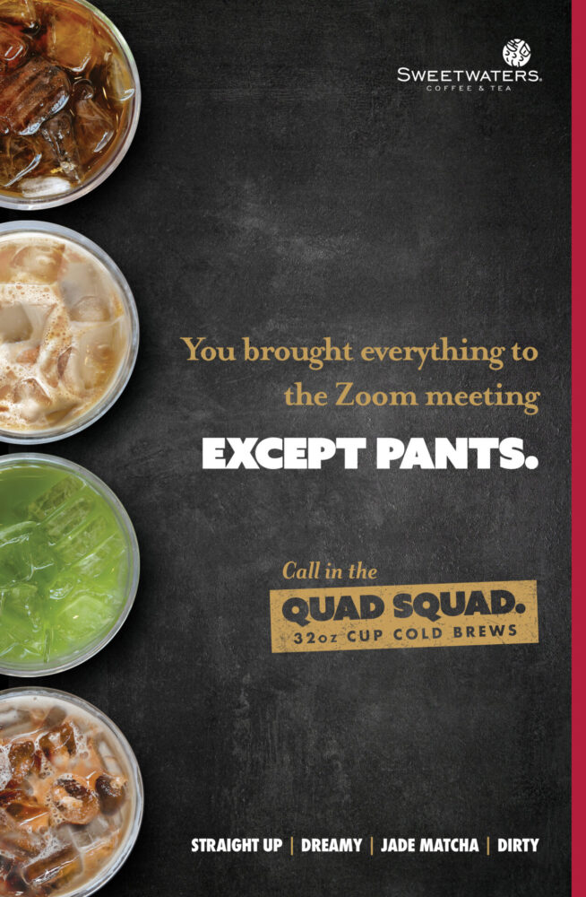 Poster featuring 4 drinks lined up on the left side and ”You brought everything to the Zoom meeting except pants.” and the quad squad mark.