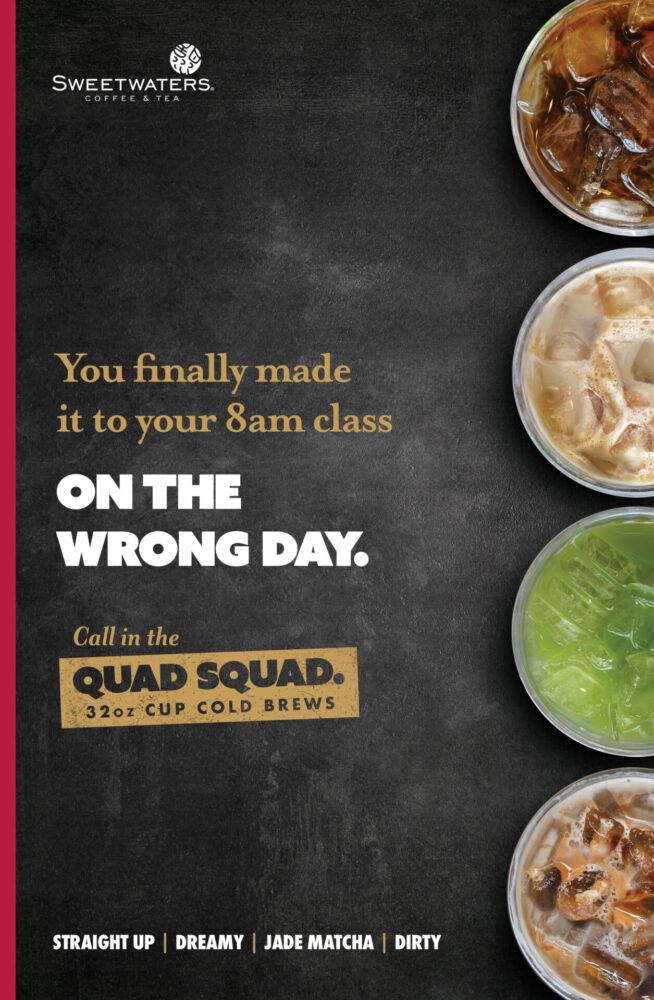 Poster featuring 4 drinks lined up on the right side and “You finally made it to your 8am class on the wrong day.” and the quad squad mark.