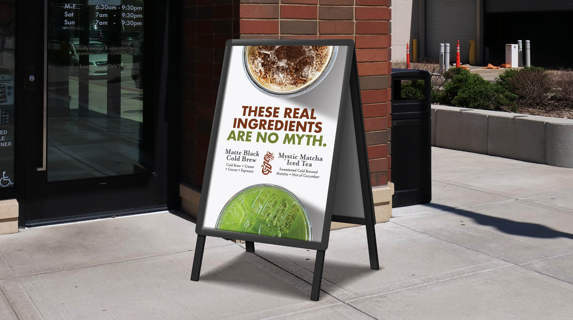Sandwich board featuring an iced coffee and iced matcha with the headline, “These real ingredients are no myth.”