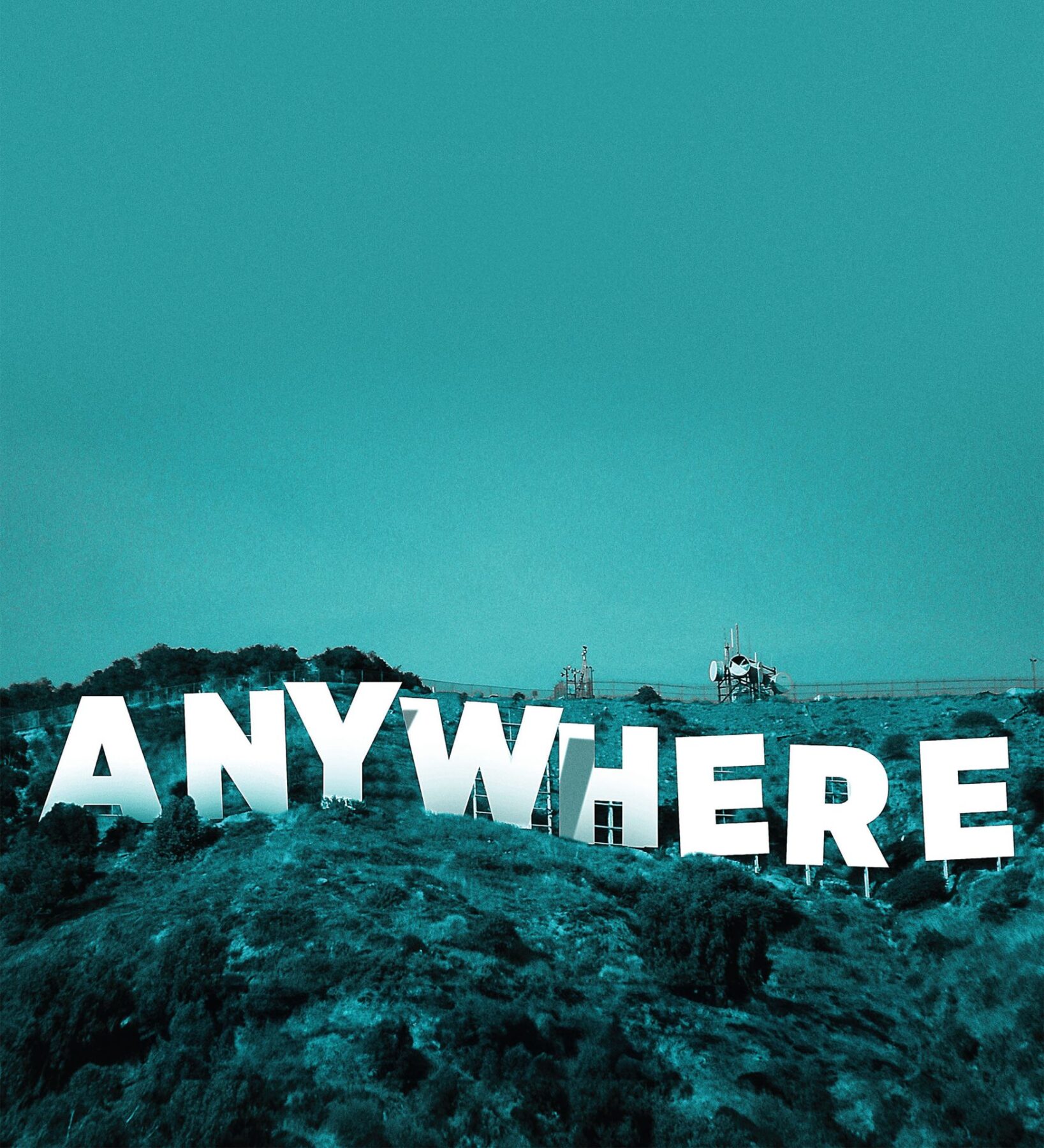 An artistic recreation of the Hollywood letters changed to say "anywhere" instead of "Hollywood"